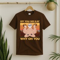 Funny EFF YOU SEE KAY WHY OH YOU Meditating Sloth T-Shirt