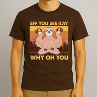 Funny EFF YOU SEE KAY WHY OH YOU Meditating Sloth T-Shirt