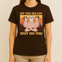 Funny EFF YOU SEE KAY WHY OH YOU Meditating Sloth T-Shirt