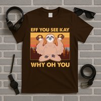 Funny EFF YOU SEE KAY WHY OH YOU Meditating Sloth T-Shirt