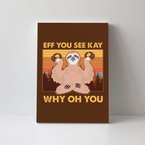 Funny EFF YOU SEE KAY WHY OH YOU Meditating Sloth Canvas