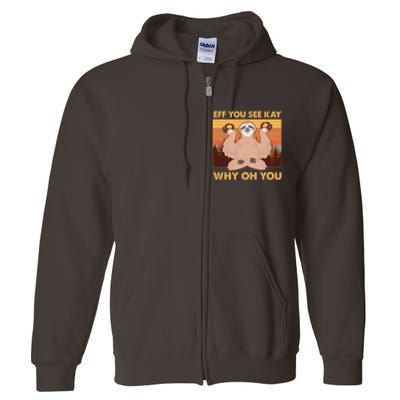 Funny EFF YOU SEE KAY WHY OH YOU Meditating Sloth Full Zip Hoodie