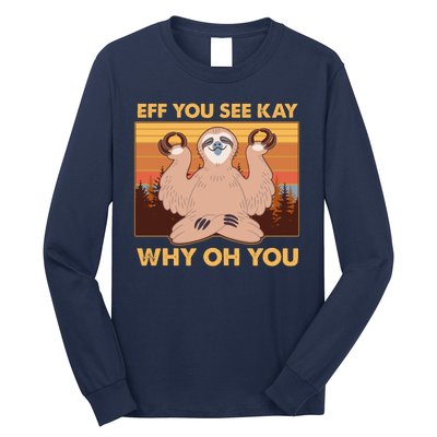 Funny EFF YOU SEE KAY WHY OH YOU Meditating Sloth Long Sleeve Shirt