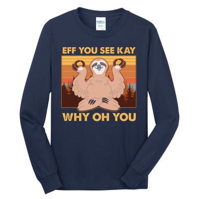 Funny EFF YOU SEE KAY WHY OH YOU Meditating Sloth Tall Long Sleeve T-Shirt