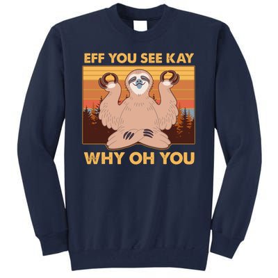 Funny EFF YOU SEE KAY WHY OH YOU Meditating Sloth Tall Sweatshirt