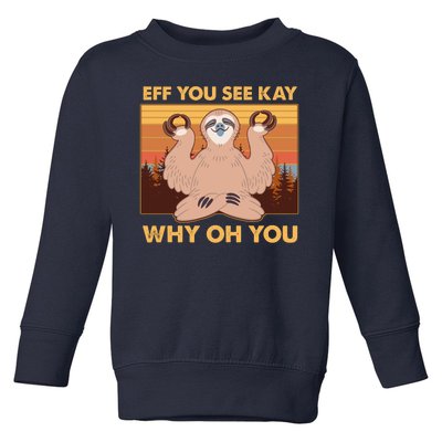 Funny EFF YOU SEE KAY WHY OH YOU Meditating Sloth Toddler Sweatshirt