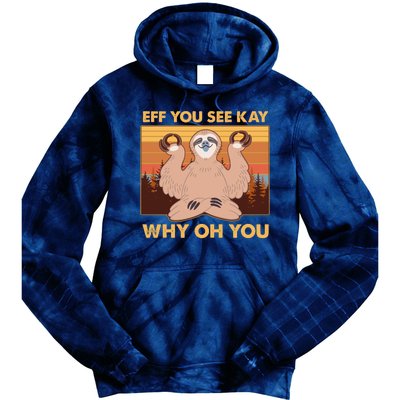 Funny EFF YOU SEE KAY WHY OH YOU Meditating Sloth Tie Dye Hoodie