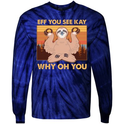 Funny EFF YOU SEE KAY WHY OH YOU Meditating Sloth Tie-Dye Long Sleeve Shirt