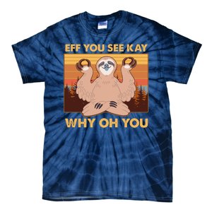 Funny EFF YOU SEE KAY WHY OH YOU Meditating Sloth Tie-Dye T-Shirt