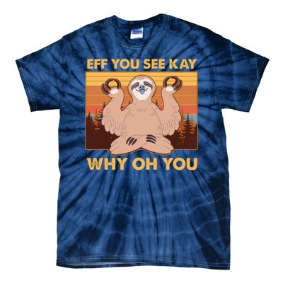 Funny EFF YOU SEE KAY WHY OH YOU Meditating Sloth Tie-Dye T-Shirt