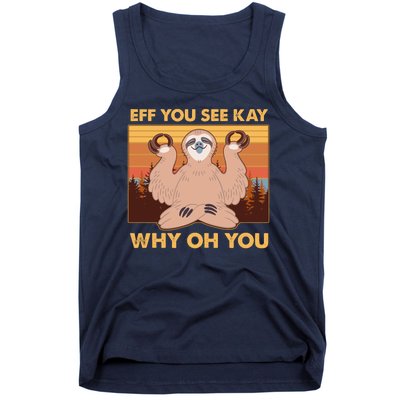 Funny EFF YOU SEE KAY WHY OH YOU Meditating Sloth Tank Top