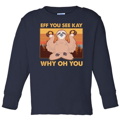 Funny EFF YOU SEE KAY WHY OH YOU Meditating Sloth Toddler Long Sleeve Shirt