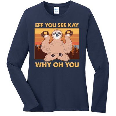 Funny EFF YOU SEE KAY WHY OH YOU Meditating Sloth Ladies Long Sleeve Shirt