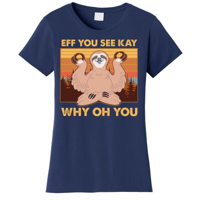 Funny EFF YOU SEE KAY WHY OH YOU Meditating Sloth Women's T-Shirt