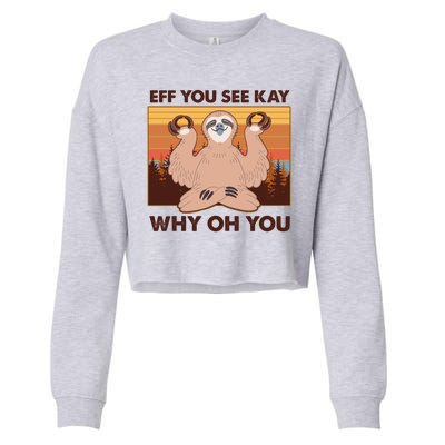 Funny EFF YOU SEE KAY WHY OH YOU Meditating Sloth Cropped Pullover Crew