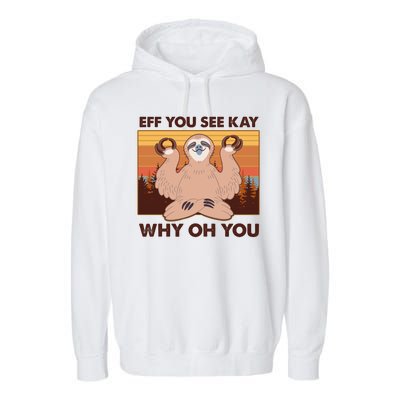 Funny EFF YOU SEE KAY WHY OH YOU Meditating Sloth Garment-Dyed Fleece Hoodie