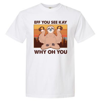 Funny EFF YOU SEE KAY WHY OH YOU Meditating Sloth Garment-Dyed Heavyweight T-Shirt