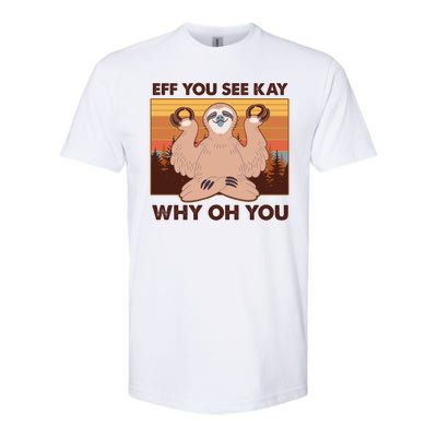 Funny EFF YOU SEE KAY WHY OH YOU Meditating Sloth Softstyle® CVC T-Shirt