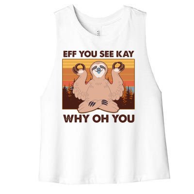 Funny EFF YOU SEE KAY WHY OH YOU Meditating Sloth Women's Racerback Cropped Tank