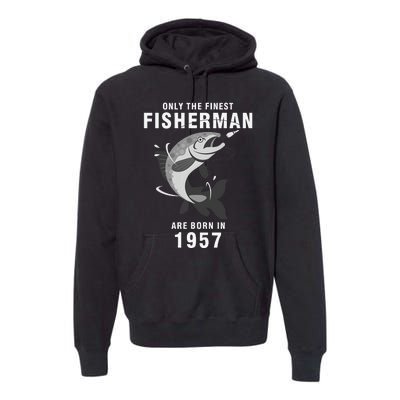 Fishing Fisherman 1957 63rd Birthday Are Born In 1957 Premium Hoodie