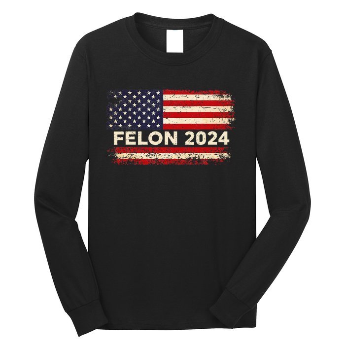 Felon24 Felon 2024 Convicted Felon Funny Pro Trump 2024 Long Sleeve Shirt