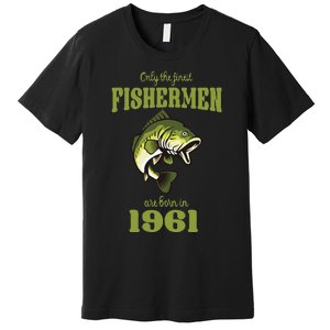 Funny Fishing 62nd Birthday Fishermen Are Born In 1961 Premium T-Shirt