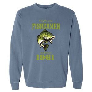 Funny Fishing 62nd Birthday Fishermen Are Born In 1961 Garment-Dyed Sweatshirt