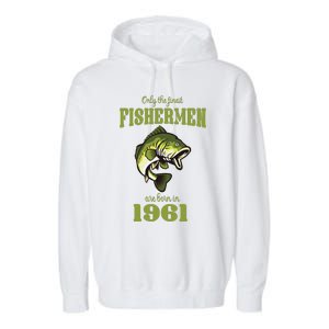 Funny Fishing 62nd Birthday Fishermen Are Born In 1961 Garment-Dyed Fleece Hoodie