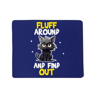 Funny Fluff Around And Find Out Cat Lovers Cute Sarcasm Mousepad