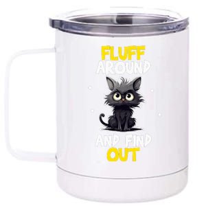 Funny Fluff Around And Find Out Cat Lovers Cute Sarcasm 12 oz Stainless Steel Tumbler Cup