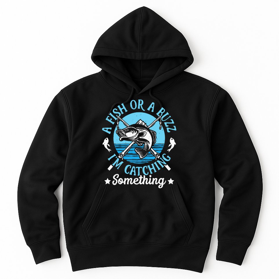 Funny Fishing A Fish Or A Buzz Hoodie