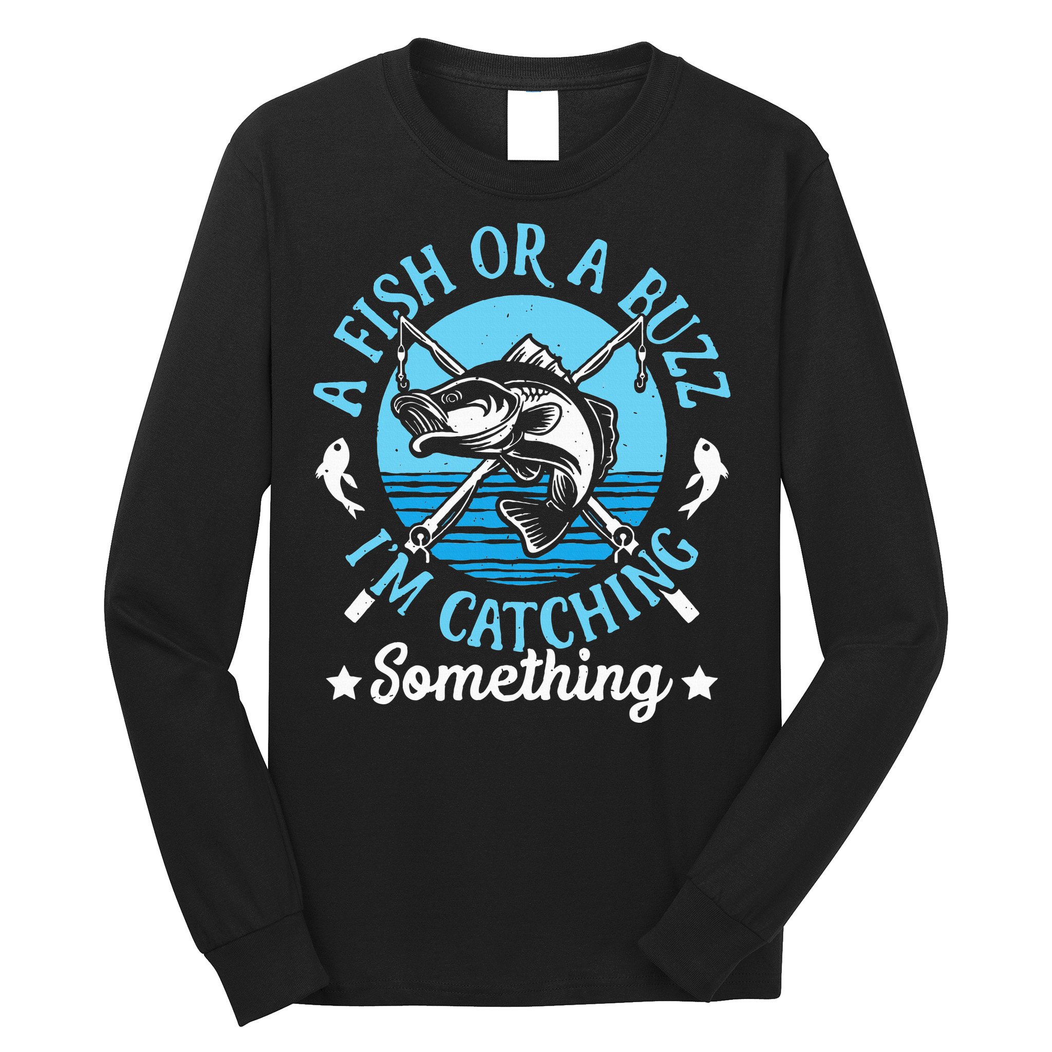 Funny Fishing A Fish Or A Buzz Long Sleeve Shirt