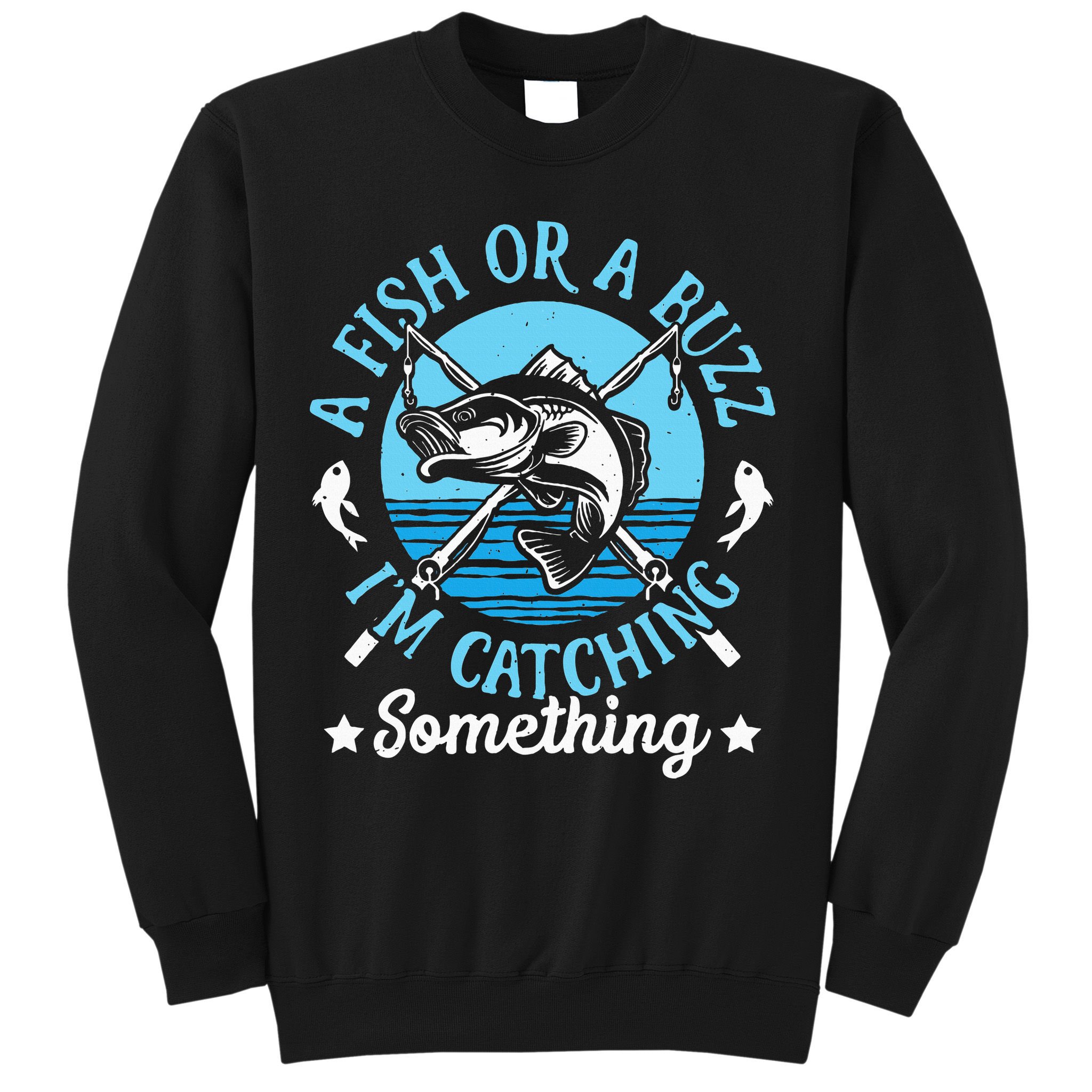 Funny Fishing A Fish Or A Buzz Sweatshirt