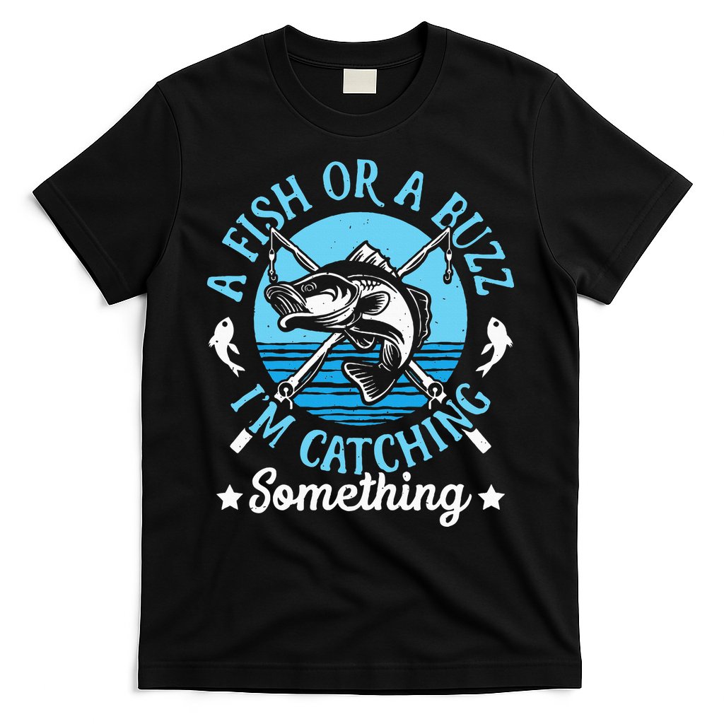 Funny Fishing A Fish Or A Buzz T-Shirt