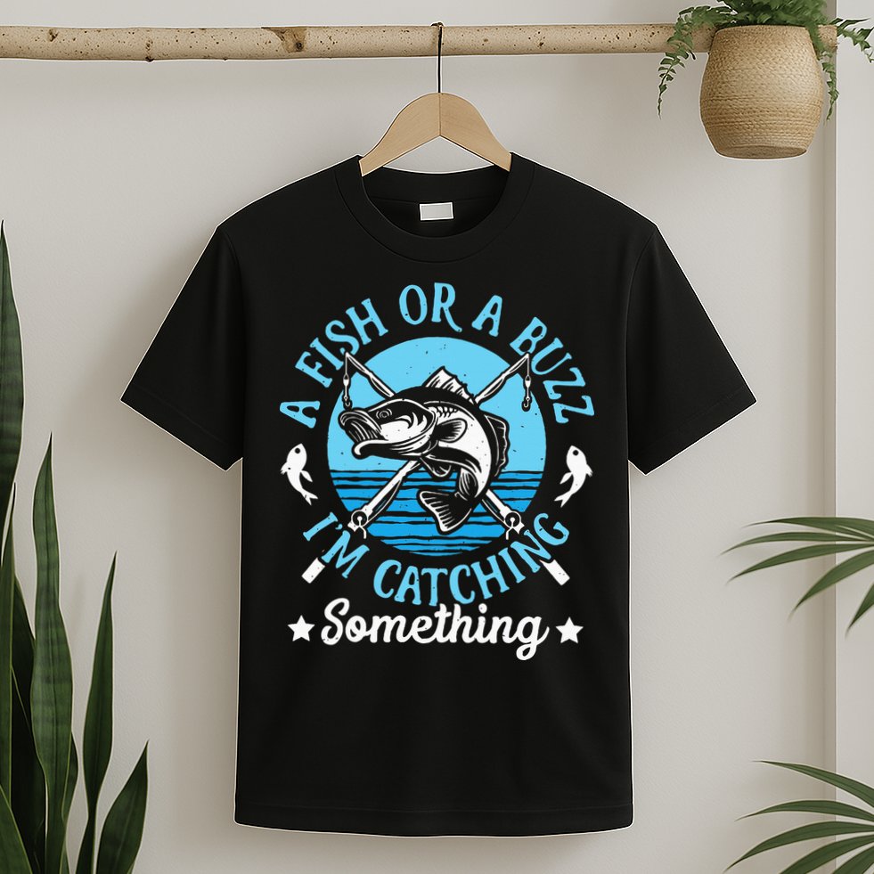 Funny Fishing A Fish Or A Buzz T-Shirt