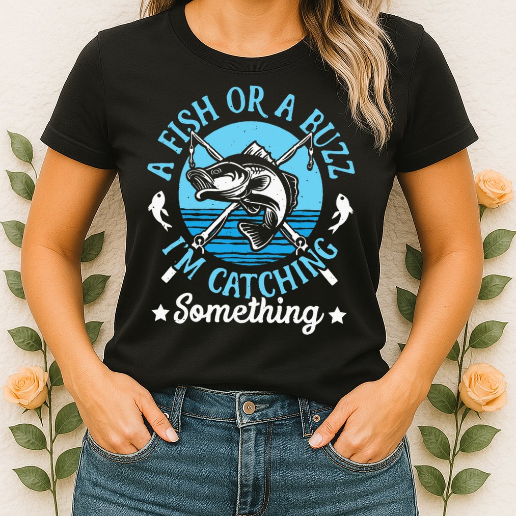 Funny Fishing A Fish Or A Buzz Womens T-Shirt