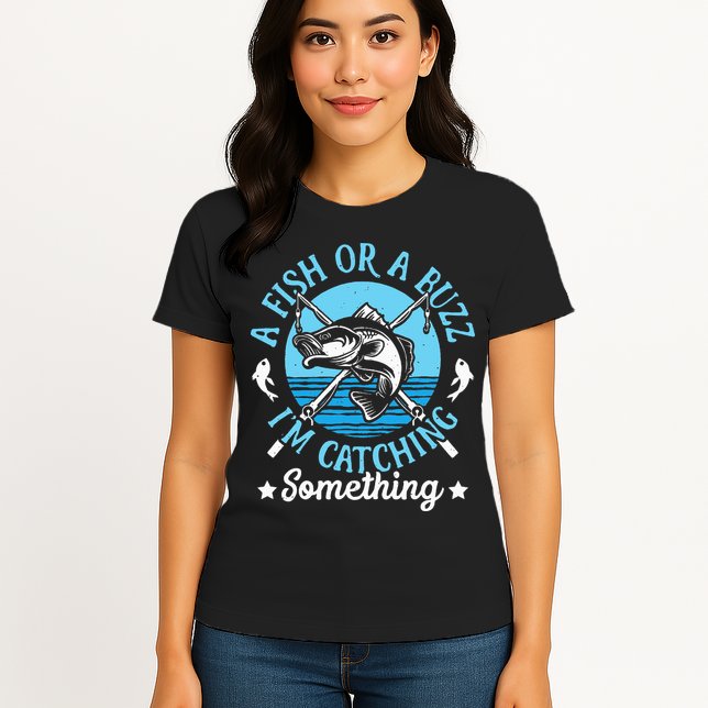 Funny Fishing A Fish Or A Buzz Womens T-Shirt