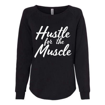 Funny Fitness And Gym Hustle For That Muscle Weight Lifting Gift Womens California Wash Sweatshirt