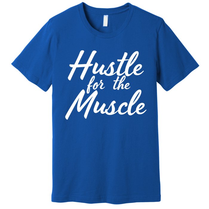 Funny Fitness And Gym Hustle For That Muscle Weight Lifting Gift Premium T-Shirt