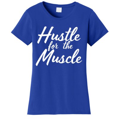 Funny Fitness And Gym Hustle For That Muscle Weight Lifting Gift Women's T-Shirt