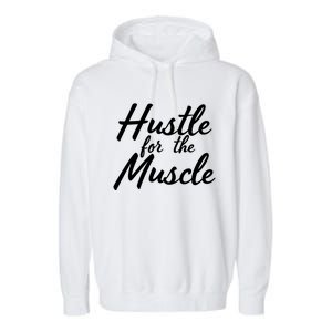 Funny Fitness And Gym Hustle For That Muscle Weight Lifting Gift Garment-Dyed Fleece Hoodie