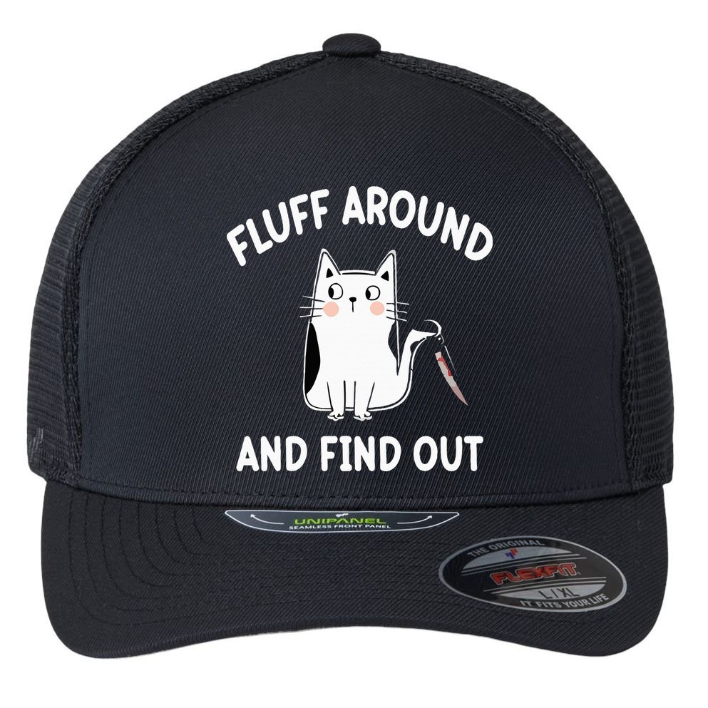 Funny Fluff Around And Find Out Sarcasm Flexfit Unipanel Trucker Cap