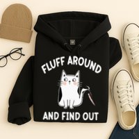 Funny Fluff Around And Find Out Sarcasm Hoodie
