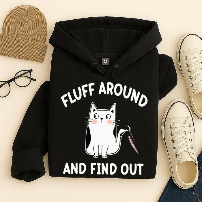 Funny Fluff Around And Find Out Sarcasm Hoodie