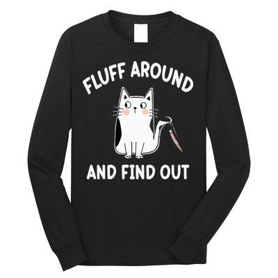 Funny Fluff Around And Find Out Sarcasm Long Sleeve Shirt