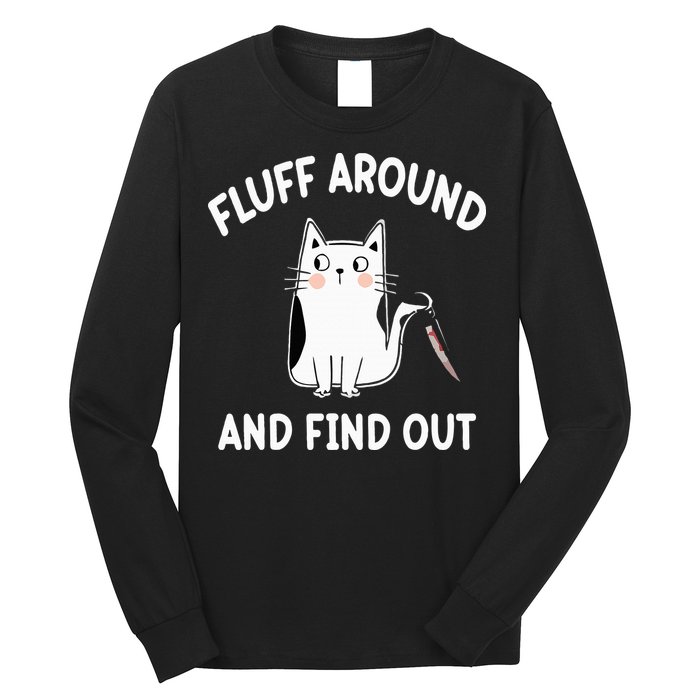 Funny Fluff Around And Find Out Sarcasm Long Sleeve Shirt