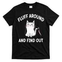 Funny Fluff Around And Find Out Sarcasm T-Shirt