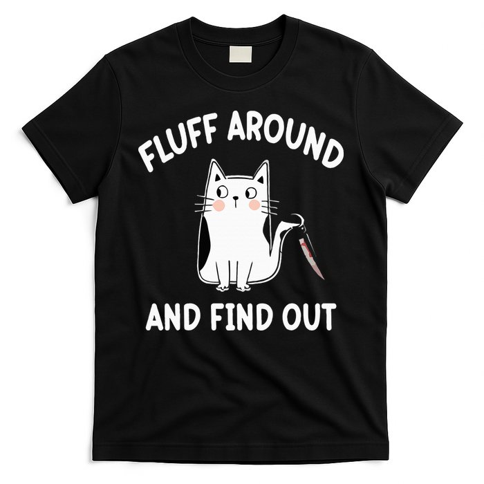 Funny Fluff Around And Find Out Sarcasm T-Shirt