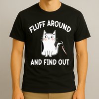 Funny Fluff Around And Find Out Sarcasm T-Shirt