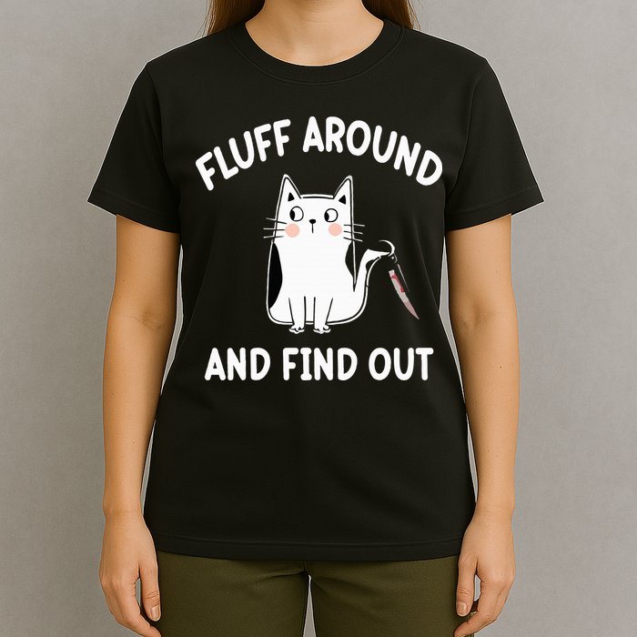 Funny Fluff Around And Find Out Sarcasm T-Shirt